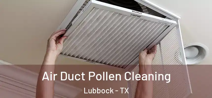 Air Duct Pollen Cleaning Lubbock - TX