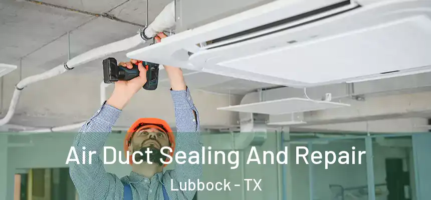  Air Duct Sealing And Repair Lubbock - TX