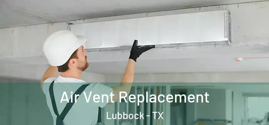 Air Vent Replacement Lubbock - TX
