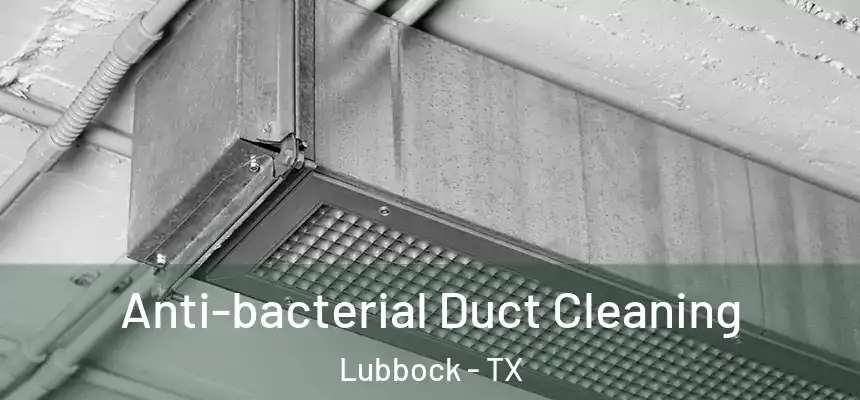  Anti-bacterial Duct Cleaning Lubbock - TX