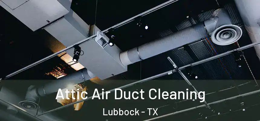 Attic Air Duct Cleaning Lubbock - TX