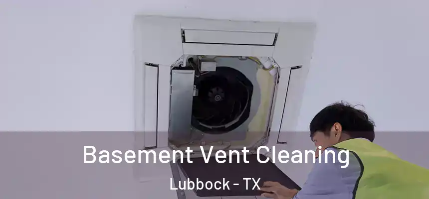 Basement Vent Cleaning Lubbock - TX
