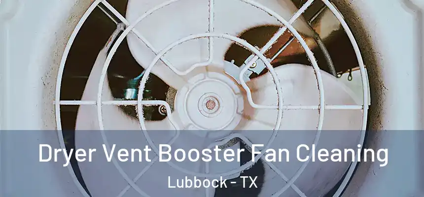 Dryer Vent Booster Fan Cleaning Lubbock - TX
