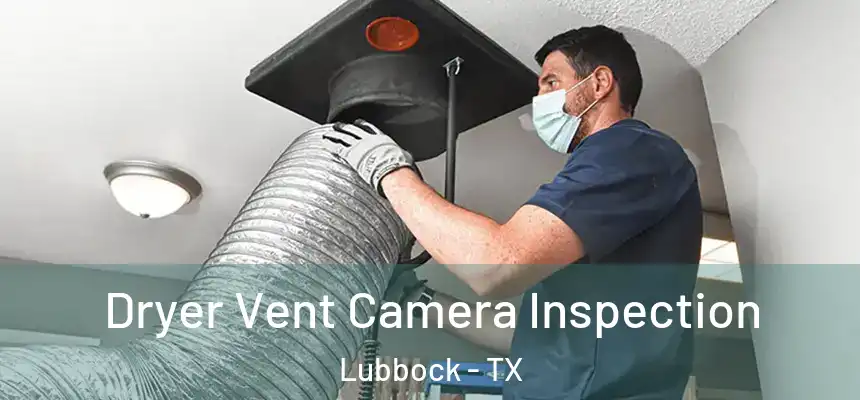 Dryer Vent Camera Inspection Lubbock - TX