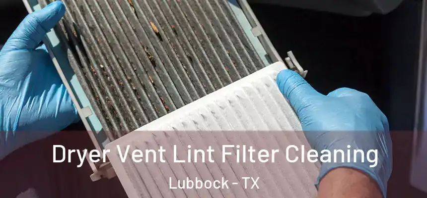  Dryer Vent Lint Filter Cleaning Lubbock - TX