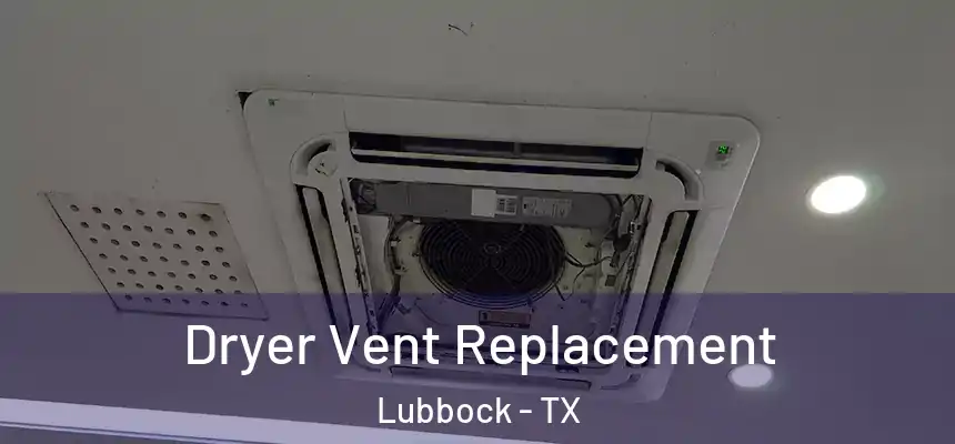  Dryer Vent Replacement Lubbock - TX