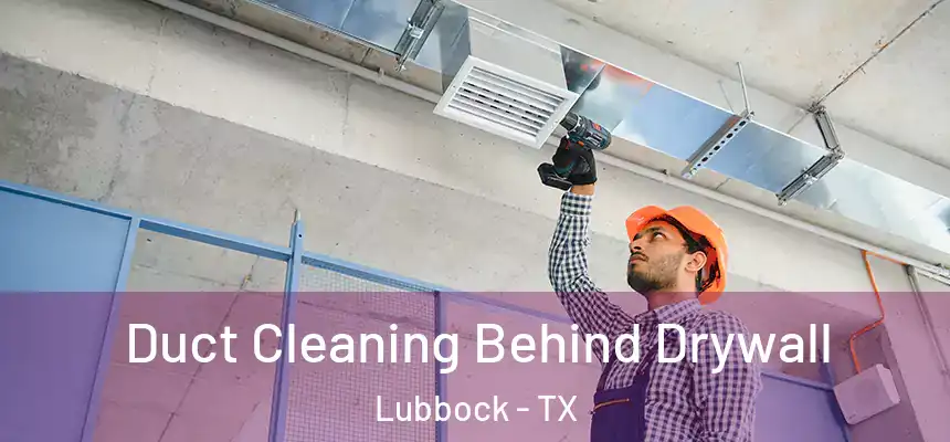 Duct Cleaning Behind Drywall Lubbock - TX