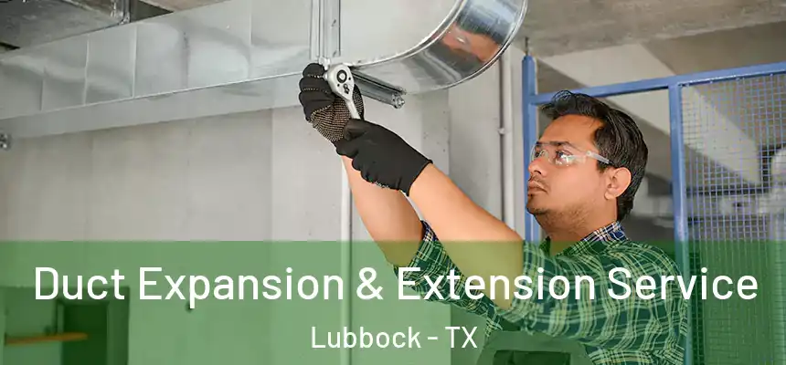  Duct Expansion & Extension Service Lubbock - TX