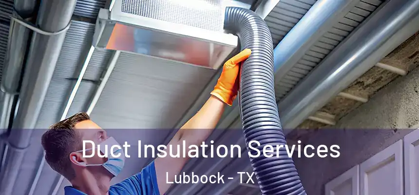 Duct Insulation Services Lubbock - TX