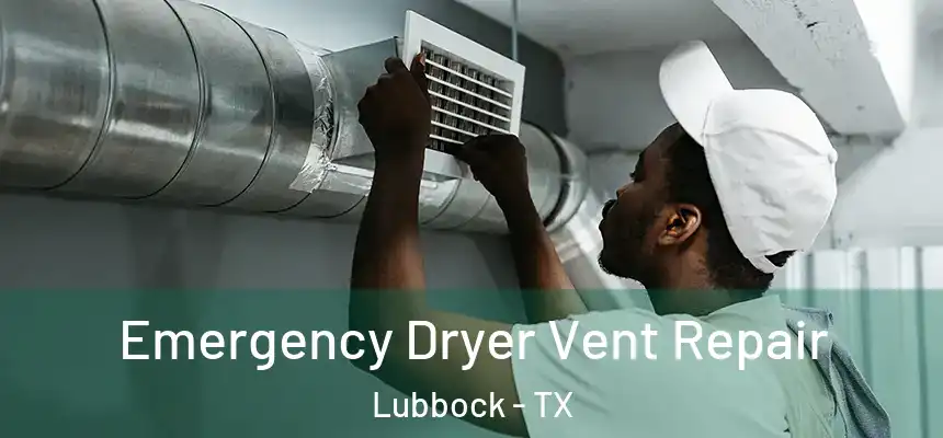 Emergency Dryer Vent Repair Lubbock - TX