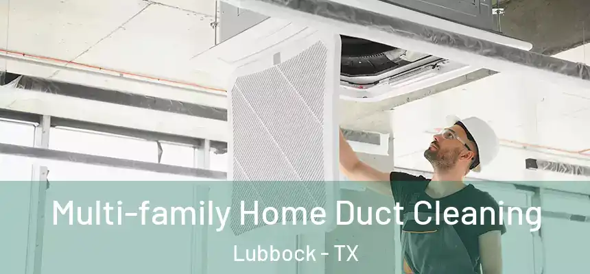 Multi-family Home Duct Cleaning Lubbock - TX
