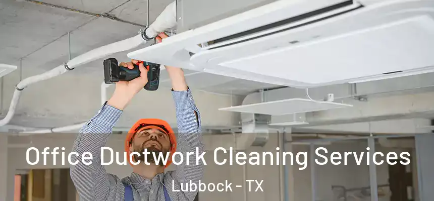 Office Ductwork Cleaning Services Lubbock - TX