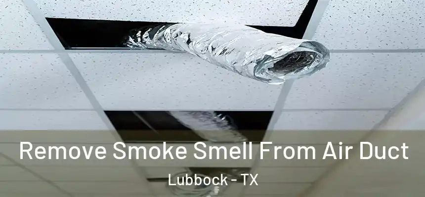  Remove Smoke Smell From Air Duct Lubbock - TX
