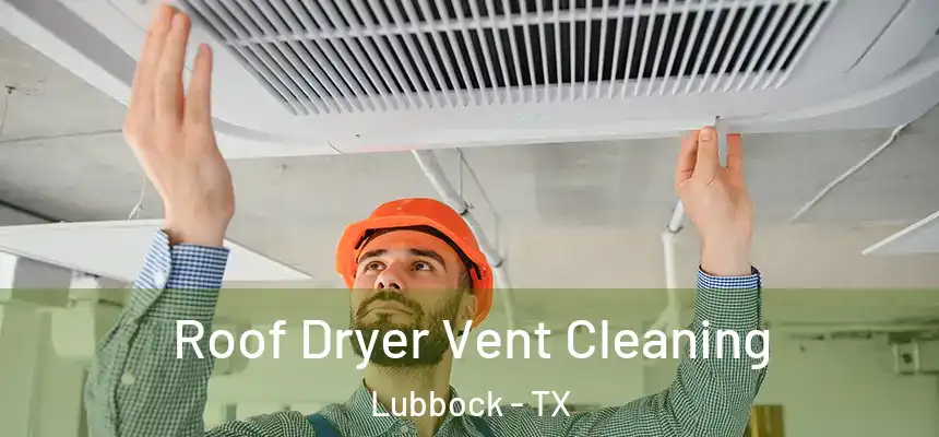 Roof Dryer Vent Cleaning Lubbock - TX
